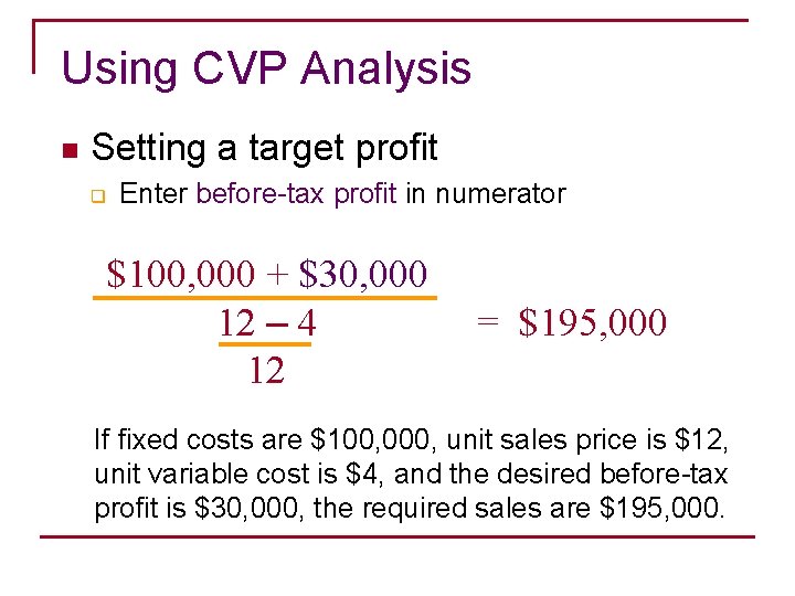 Using CVP Analysis n Setting a target profit q Enter before-tax profit in numerator
