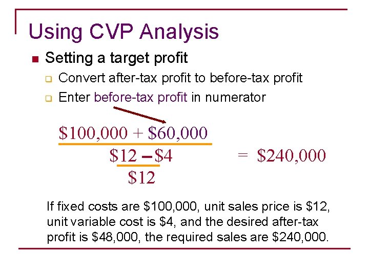 Using CVP Analysis n Setting a target profit q q Convert after-tax profit to