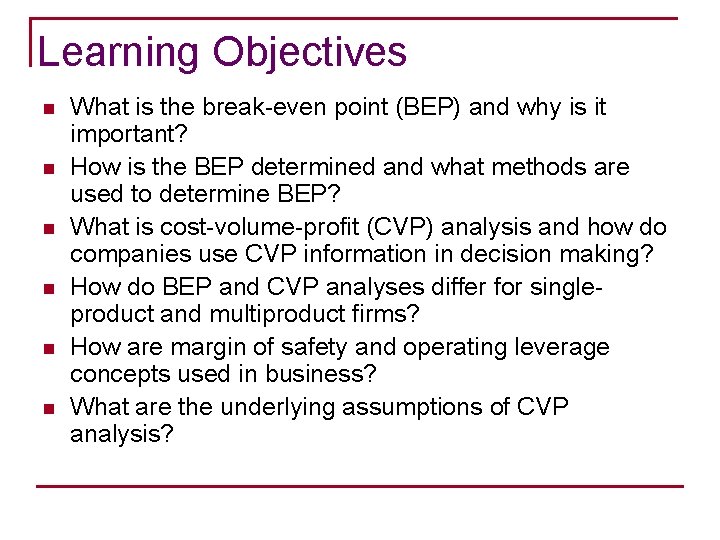 Learning Objectives n n n What is the break-even point (BEP) and why is