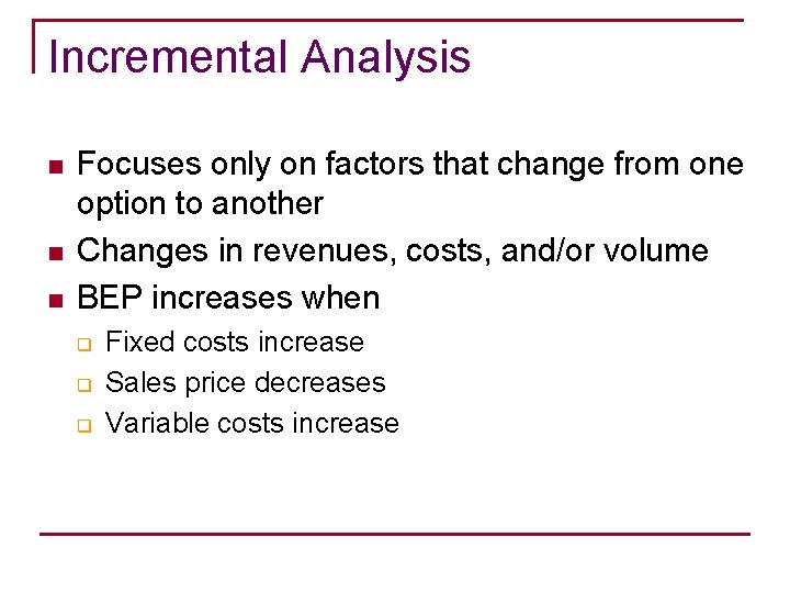 Incremental Analysis n n n Focuses only on factors that change from one option