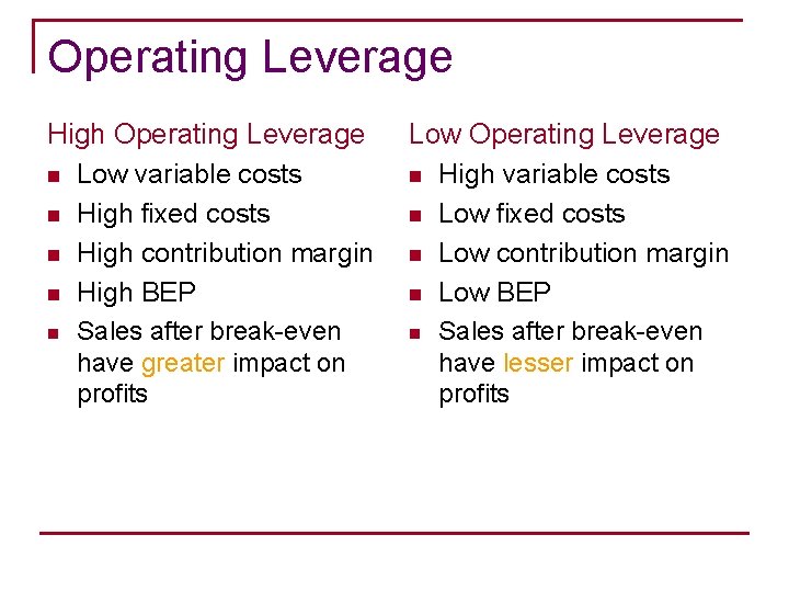 Operating Leverage High Operating Leverage n Low variable costs n High fixed costs n