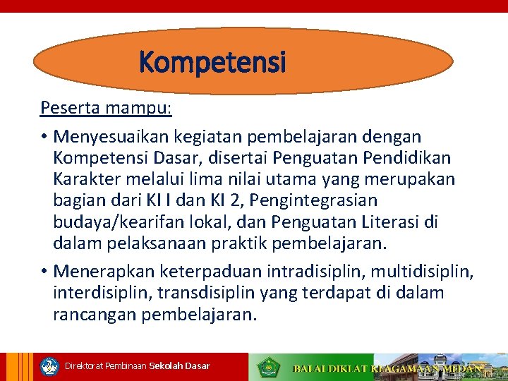 Kompetensi Peserta mampu: • Menyesuaikan kegiatan pembelajaran dengan Kompetensi Dasar, disertai Penguatan Pendidikan Karakter