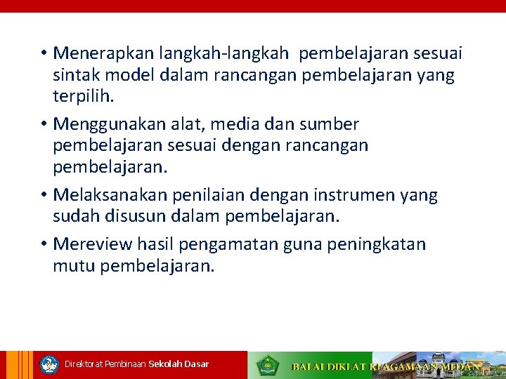  • Menerapkan langkah-langkah pembelajaran sesuai sintak model dalam rancangan pembelajaran yang terpilih. •