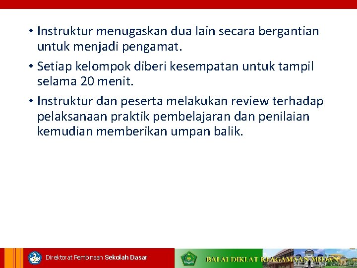  • Instruktur menugaskan dua lain secara bergantian untuk menjadi pengamat. • Setiap kelompok