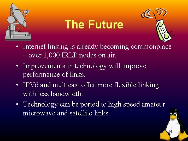 The Future • Internet linking is already becoming commonplace – over 1, 000 IRLP