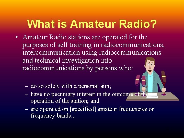 What is Amateur Radio? • Amateur Radio stations are operated for the purposes of