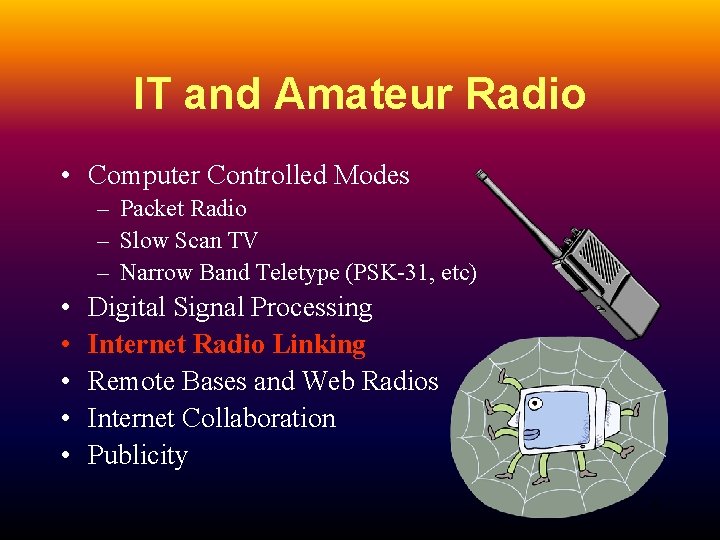 IT and Amateur Radio • Computer Controlled Modes – Packet Radio – Slow Scan