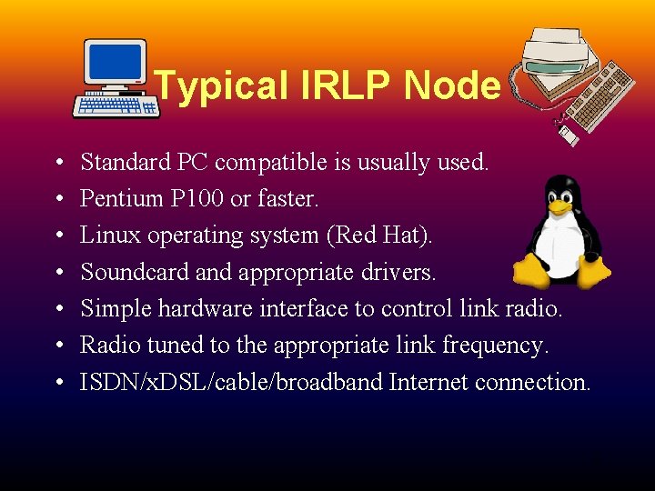 Typical IRLP Node • • Standard PC compatible is usually used. Pentium P 100