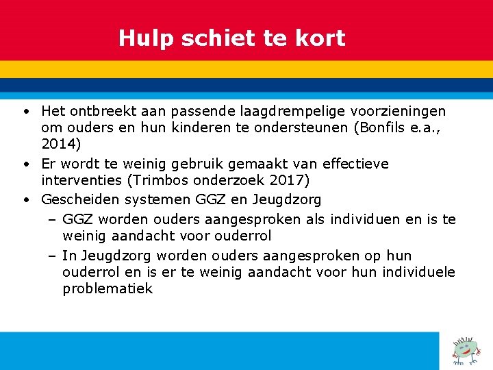 Hulp schiet te kort • Het ontbreekt aan passende laagdrempelige voorzieningen om ouders en