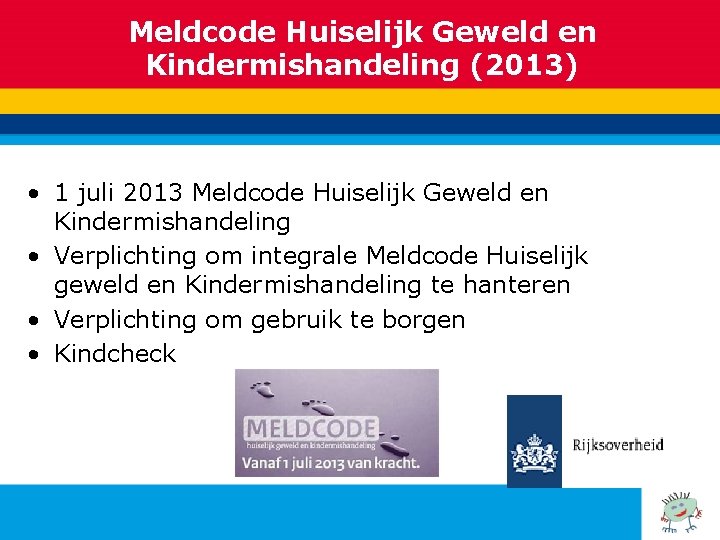 Meldcode Huiselijk Geweld en Kindermishandeling (2013) • 1 juli 2013 Meldcode Huiselijk Geweld en