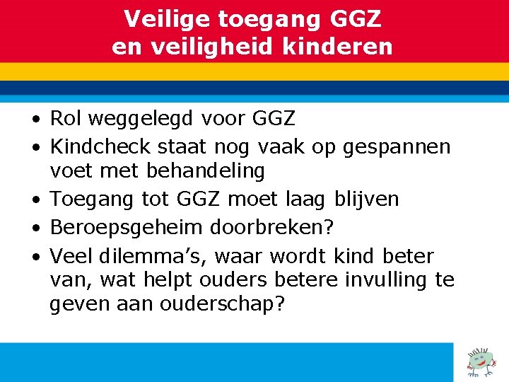 Veilige toegang GGZ en veiligheid kinderen • Rol weggelegd voor GGZ • Kindcheck staat