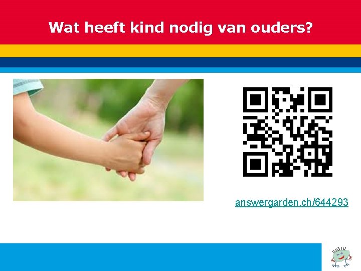 Wat heeft kind nodig van ouders? answergarden. ch/644293 