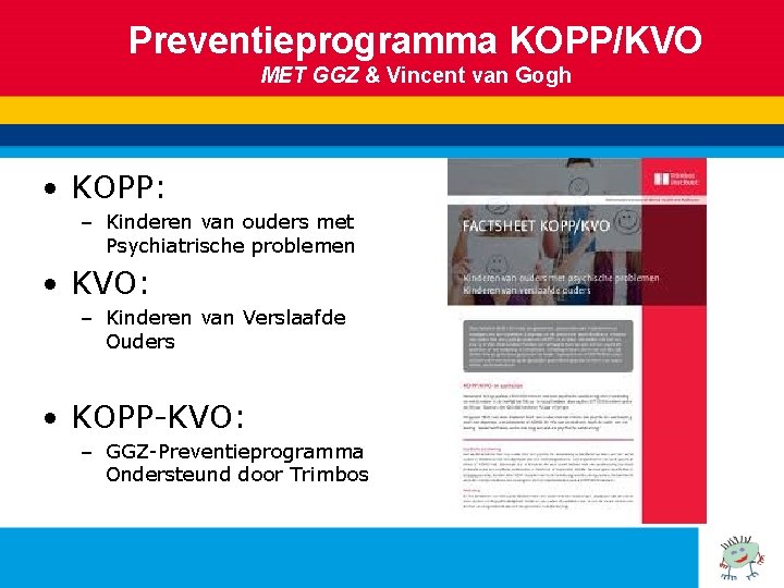 Preventieprogramma KOPP/KVO MET GGZ & Vincent van Gogh • KOPP: – Kinderen van ouders