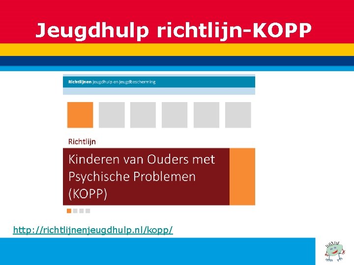 Jeugdhulp richtlijn-KOPP http: //richtlijnenjeugdhulp. nl/kopp/ 