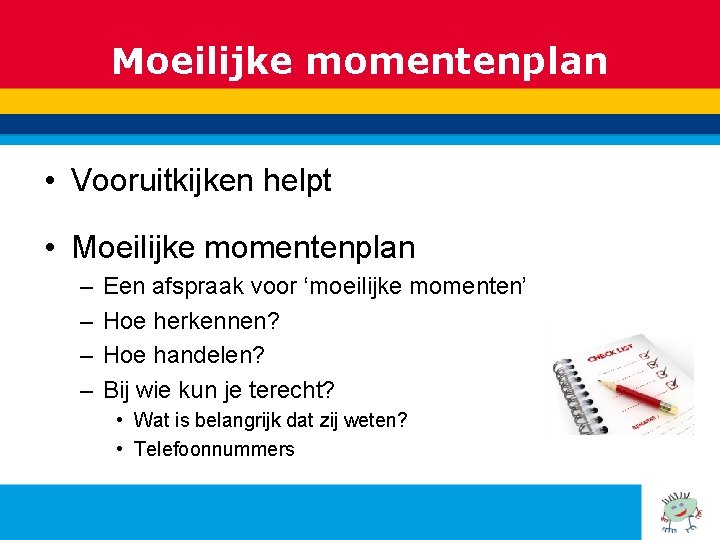 Moeilijke momentenplan • Vooruitkijken helpt • Moeilijke momentenplan – – Een afspraak voor ‘moeilijke