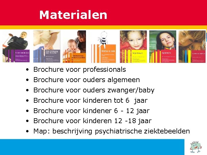 Materialen • Brochure voor professionals • Brochure voor ouders algemeen • Brochure voor ouders
