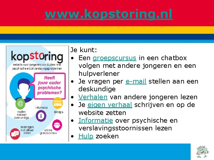www. kopstoring. nl Je kunt: • Een groepscursus in een chatbox volgen met andere