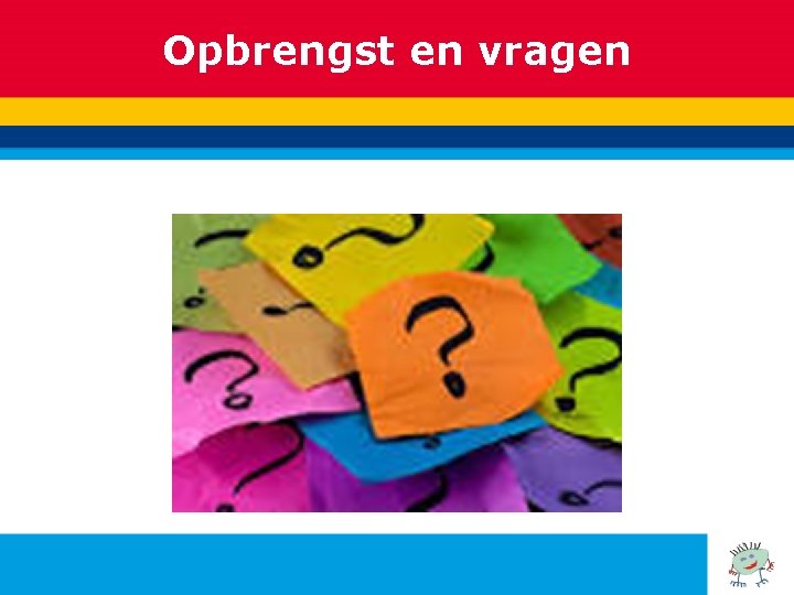 Opbrengst en vragen 