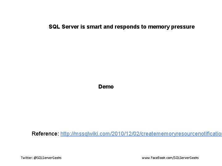 SQL Server is smart and responds to memory pressure Demo Reference: http: //mssqlwiki.
