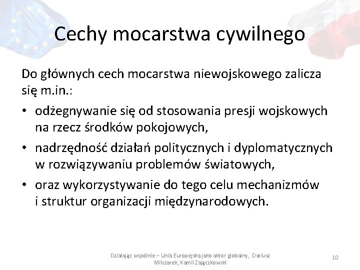 Cechy mocarstwa cywilnego Do głównych cech mocarstwa niewojskowego zalicza się m. in. : •