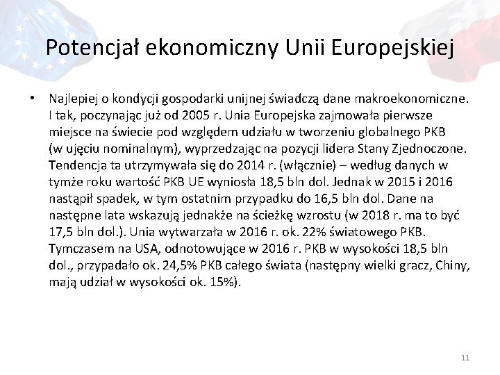 Potencjał ekonomiczny Unii Europejskiej • Najlepiej o kondycji gospodarki unijnej świadczą dane makroekonomiczne. I