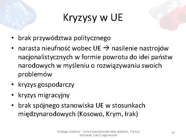 Kryzysy w UE • brak przywództwa politycznego • narasta nieufność wobec UE nasilenie nastrojów