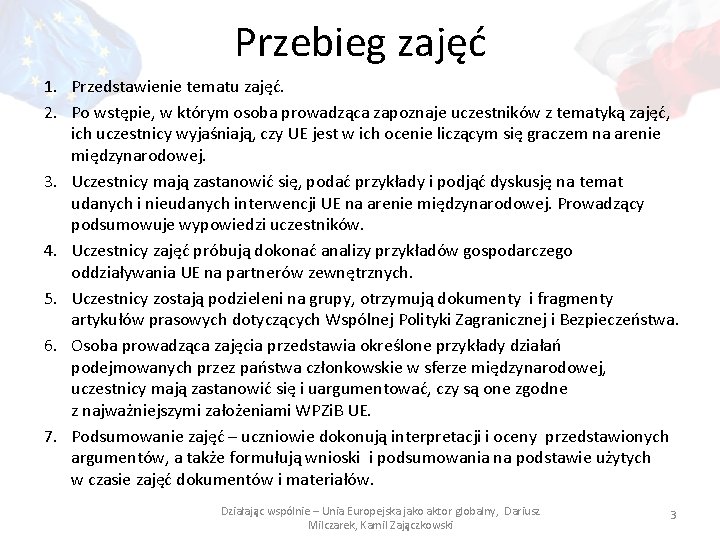 Przebieg zajęć 1. Przedstawienie tematu zajęć. 2. Po wstępie, w którym osoba prowadząca zapoznaje
