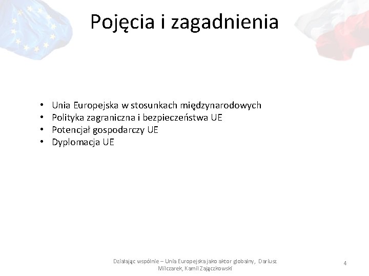 Pojęcia i zagadnienia • • Unia Europejska w stosunkach międzynarodowych Polityka zagraniczna i bezpieczeństwa