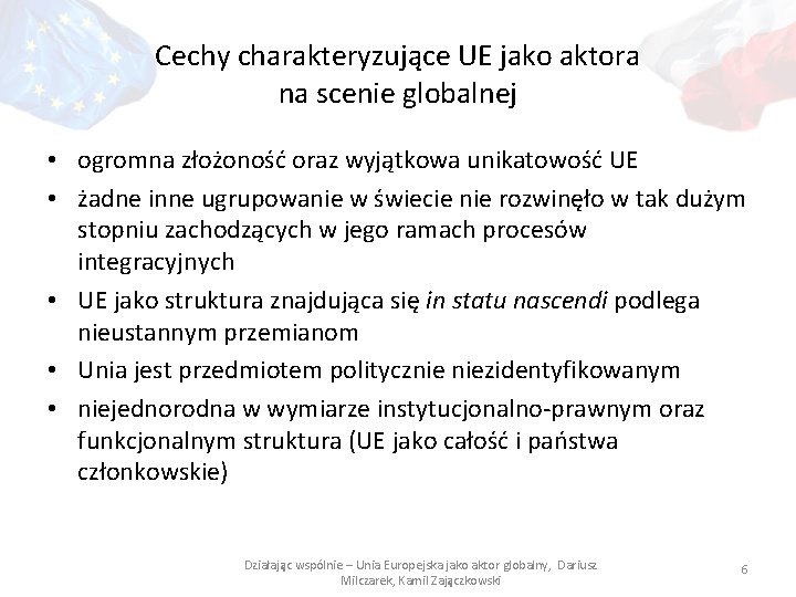 Cechy charakteryzujące UE jako aktora na scenie globalnej • ogromna złożoność oraz wyjątkowa unikatowość