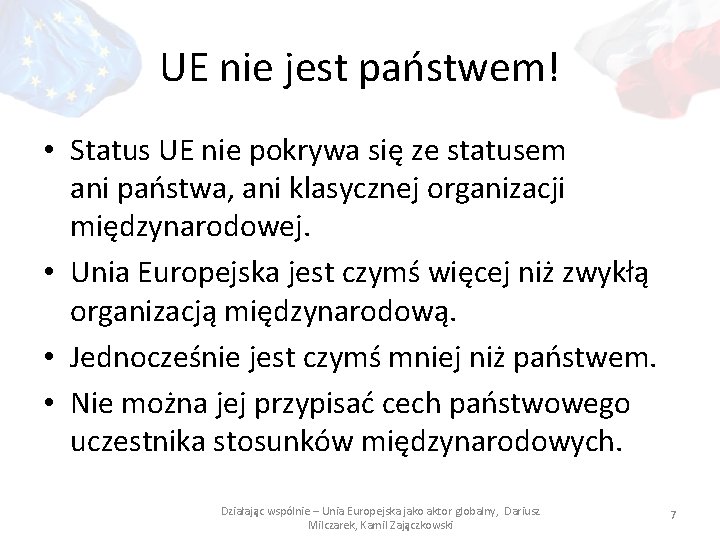 UE nie jest państwem! • Status UE nie pokrywa się ze statusem ani państwa,