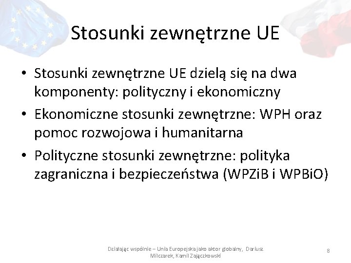 Stosunki zewnętrzne UE • Stosunki zewnętrzne UE dzielą się na dwa komponenty: polityczny i