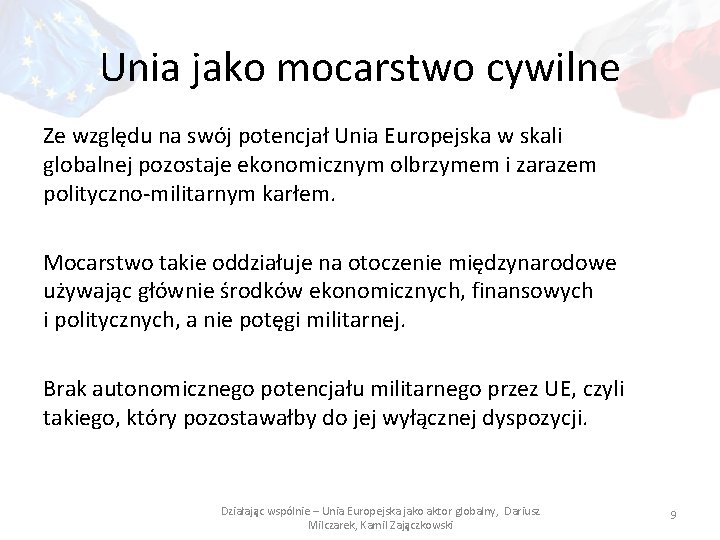 Unia jako mocarstwo cywilne Ze względu na swój potencjał Unia Europejska w skali globalnej