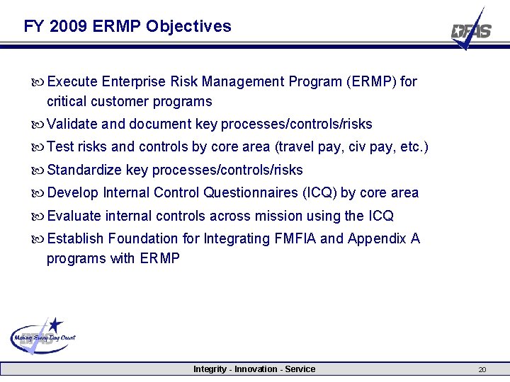 FY 2009 ERMP Objectives Execute Enterprise Risk Management Program (ERMP) for critical customer programs