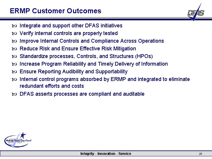 ERMP Customer Outcomes Integrate and support other DFAS initiatives Verify internal controls are properly