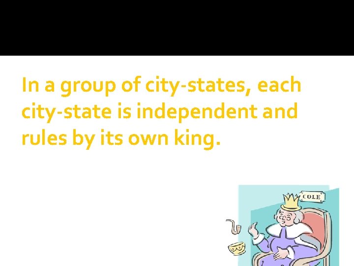 In a group of city-states, each city-state is independent and rules by its own