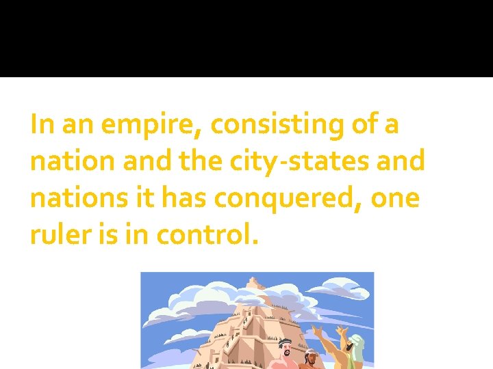 In an empire, consisting of a nation and the city-states and nations it has