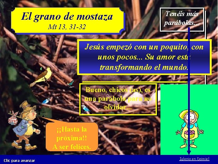 El grano de mostaza Mt 13, 31 -32 Tenéis más parábolas. . . Jesús