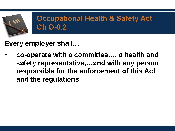 Occupational Health & Safety Act Ch O-0. 2 Every employer shall… • co-operate with