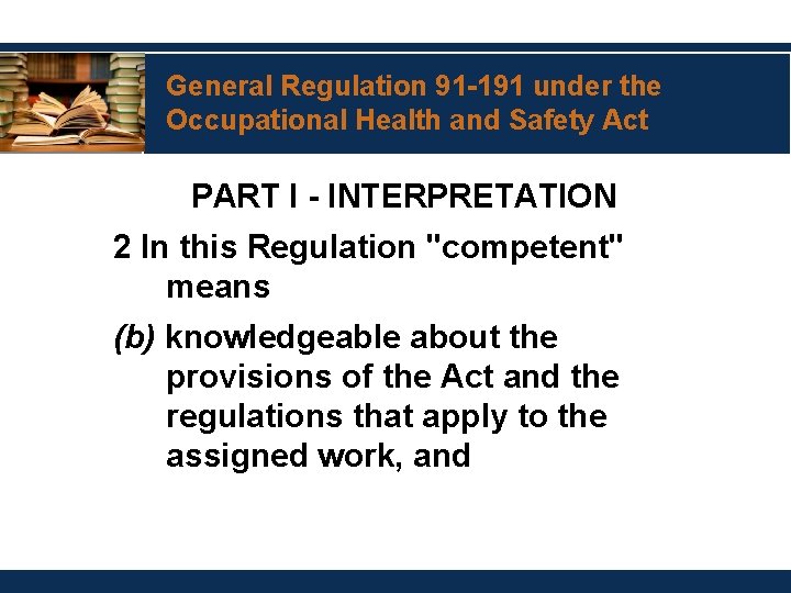 General Regulation 91 -191 under the Occupational Health and Safety Act PART I -