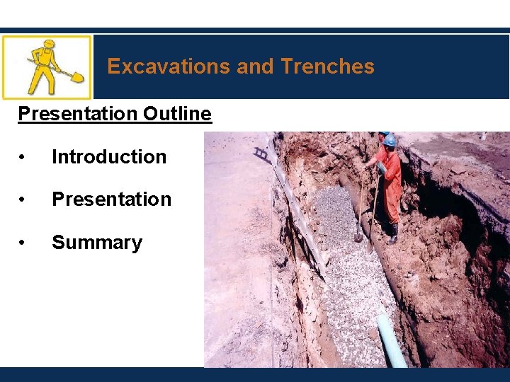 Excavations and Trenches Presentation Outline • Introduction • Presentation • Summary 