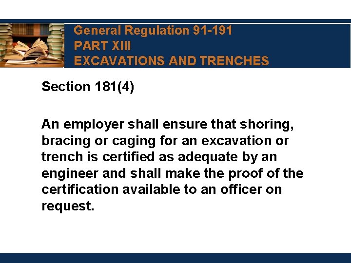 General Regulation 91 -191 PART XIII EXCAVATIONS AND TRENCHES Section 181(4) An employer shall