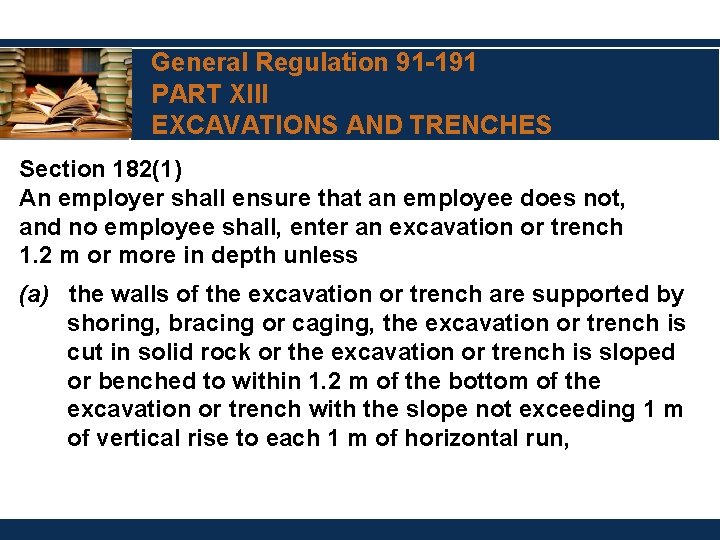 General Regulation 91 -191 PART XIII EXCAVATIONS AND TRENCHES Section 182(1) An employer shall