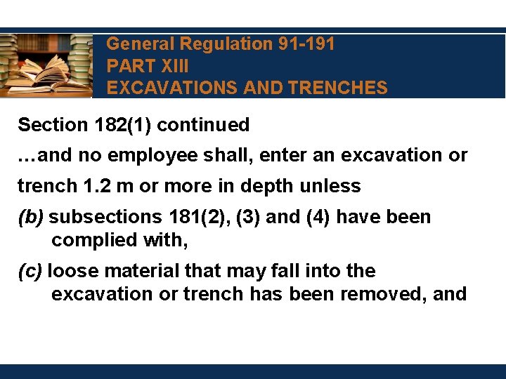 General Regulation 91 -191 PART XIII EXCAVATIONS AND TRENCHES Section 182(1) continued …and no