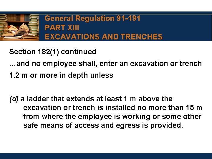 General Regulation 91 -191 PART XIII EXCAVATIONS AND TRENCHES Section 182(1) continued …and no