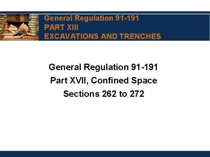 General Regulation 91 -191 PART XIII EXCAVATIONS AND TRENCHES General Regulation 91 -191 Part