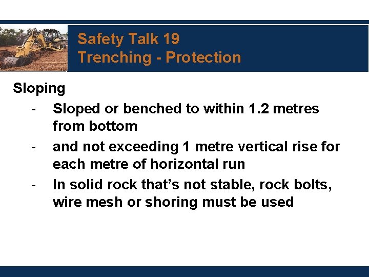 Safety Talk 19 Trenching - Protection Sloping - Sloped or benched to within 1.