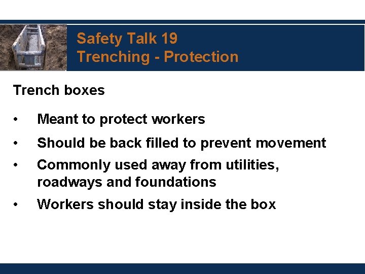 Safety Talk 19 Trenching - Protection Trench boxes • Meant to protect workers •