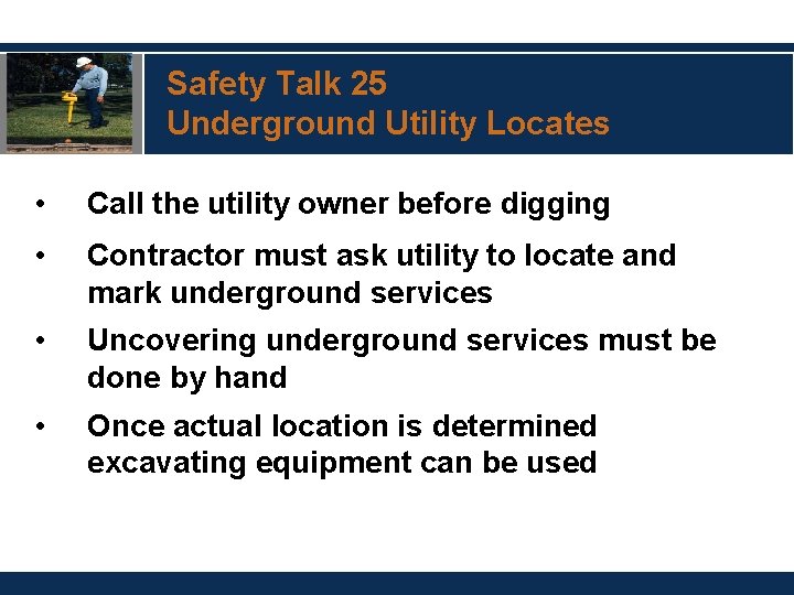 Safety Talk 25 Underground Utility Locates • Call the utility owner before digging •