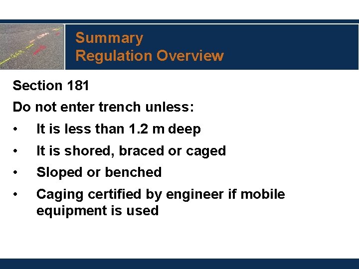 Summary Regulation Overview Section 181 Do not enter trench unless: • It is less