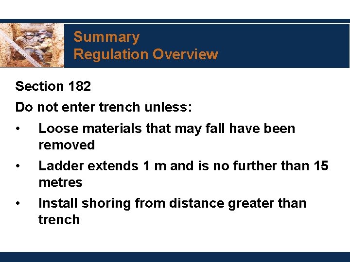 Summary Regulation Overview Section 182 Do not enter trench unless: • Loose materials that